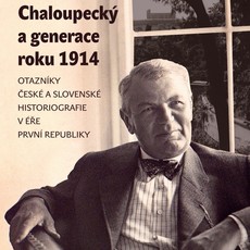 Václav Chaloupecký a generace roku 1914 Otazníky české a slovenské histeriografie v éře první republiky